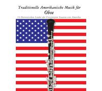 Traditionelle Amerikanische Musik für Oboe: 10 Patriotischen Lieder der Vereinigten Staaten von Amerika