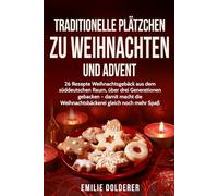 Traditionelle Plätzchen zu Weihnachten und Advent: 26 Rezepte Weihnachtsgebäck aus dem süddeutschen Raum, über drei Generationen gebacken - damit macht die Weihnachtsbäckerei gleich noch mehr Spaß