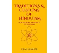 TRADITIONS AND CUSTOMS OF HINDUISM: WITH SCIENTIFIC AND LOGICAL EXPLANATIONS