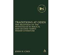 Traditions at Odds: The Reception of the Pentateuch in Biblical and Second Temple Period Literature (Library of Hebrew Bible/Old Testament Studies): ... of Hebrew Bible/Old Testament Studies)