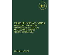Traditions at Odds: The Reception of the Pentateuch in Biblical and Second Temple Period Literature (The Library of Hebrew Bible/Old Testament Studies)