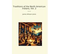 Traditions of the North American Indians, Vol. 2 (Classic Books)