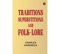 Traditions Superstitions and Folk-lore