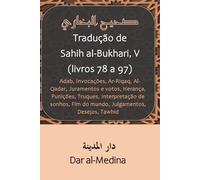 Tradução de Sahih al-Bukhari (Livros 78 a 97): Adab, Invocações, Ar-Riqaq, Al-Qadar, Juramentos e votos, Herança, Punições, Truques, Interpretação de sonhos, Fim do mundo, Julgamentos, Desejos, Tawhid