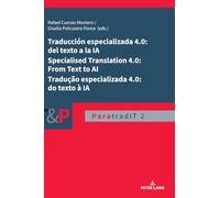 Traducción especializada 4.0: del texto a la IA / Specialised Translation 4.0: From Text to AI / Tradução especializada 4.0: do texto à IA: 2 (Paratraducción, Interlinguas y Transmedia (ParatradIT))