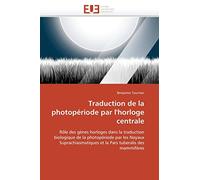 Traduction de la photopériode par l'horloge centrale: Rôle des gènes horloges dans la traduction biologique de la photopériode par les Noyaux ... tuberalis des mammifères (Omn.Univ.Europ.)