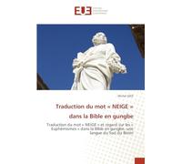 Traduction du mot NEIGE dans la Bible en gungbe: Traduction du mot ' NEIGE ' et regard sur les ' Euphémismes ' dans la Bible en gungbe, une langue du Sud du Bénin