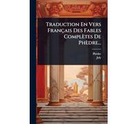 Traduction En Vers Français Des Fables Complètes De Phèdre...