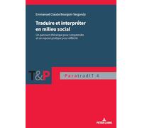 Traduire et interpréter en milieu social: Un parcours théorique pour comprendre et un exposé pratique pour réfléchir: 4 (Paratraducción, Interlinguas Y Transmedia (Paratradit))