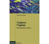 Tradurre l'inglese. Manuale pratico e teorico