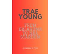 TRAE YOUNG: FROM OKLAHOMA TO NBA STARDOM