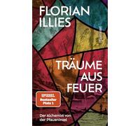 Träume aus Feuer: Der Alchemist von der Pfaueninsel. Das neue Buch des Bestseller-Autors und "großen Geschichtenerzählers" (Süddeutsche Zeitung)