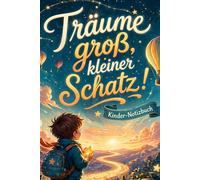 Träume groß, kleiner Schatz!: Kinder-Notizbuch (Sternenmut - Mutmacher für kleine Herzen)
