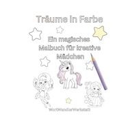 Träume in Farbe: Ein magisches Malbuch für kreative Mädchen