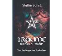 Träume werden wahr: Von der Magie des Erschaffens