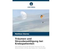 Träumen und Stressbewältigung bei Krebspatienten: Eine Untersuchung der Rolle des Träumens für die Persönlichkeit und das Wachleben von Träumenden