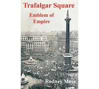 Trafalgar Square: Emblem of Empire