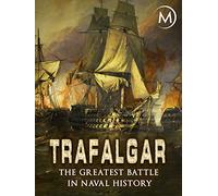 Trafalgar: The Greatest Battle in Naval History