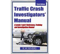 Traffic Crash Investigators' Manual: A Level 1 and 2 Reference, Training and Investigation Manual