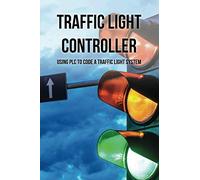 Traffic Light Controller: Using PLC To Code A Traffic Light System: Plc Programming Training