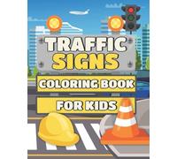 Traffic Signs Coloring Book For Kids: Color And Learn About City Street Road Traffic Sign, Icon, Symbol, Transportation, Traffic Light, Vehicles - Fun Color Acitvity Book for Children