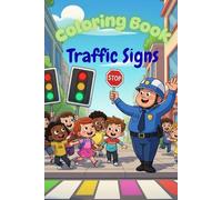 Traffic Signs Coloring Book: Fun and Educational Activities to Learn Road Signs, Crosswalk Rules & Traffic Safety-35 Street Signs, Symbols, Icons, to Color for Kids Ages 4-8