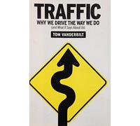 Traffic: Why We Drive the Way We Do and What It Says About Us