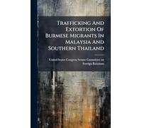 Trafficking And Extortion Of Burmese Migrants In Malaysia And Southern Thailand