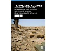 Trafficking Culture: New Directions in Researching the Global Market in Illicit Antiquities