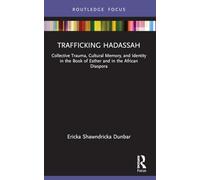 Trafficking Hadassah: Collective Trauma, Cultural Memory, and Identity in the Book of Esther and in the African Diaspora (Rape Culture, Religion and the Bible)