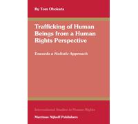 Trafficking of Human Beings from a Human Rights Perspective: Towards a Holistic Approach: 89 (International Studies in Human Rights)
