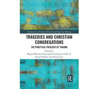 Tragedies and Christian Congregations: The Practical Theology of Trauma (Explorations in Practical, Pastoral and Empirical Theology)