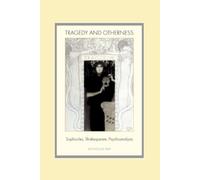 Tragedy and Otherness: Sophocles, Shakespeare, Psychoanalysis