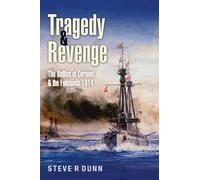 Tragedy and Revenge: The Battles of Coronel & the Falklands, 1914