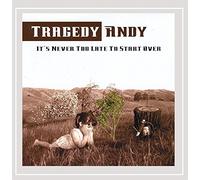Tragedy Andy - It's Never Too Late to Start Over