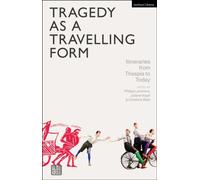 Tragedy as a Travelling Form : Itineraries from Thespis to Today