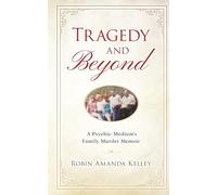 Tragedy & Beyond: A Psychic-Medium's Family Murder Memoir