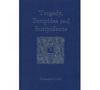 Tragedy, Euripides and Euripideans: Selected Papers (Bristol Phoenix Press Essays)