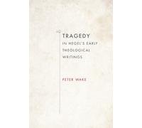 Tragedy in Hegel's Early Theological Writings (Indiana Series in the Philosophy of Religion)