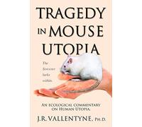 Tragedy in Mouse Utopia: An Ecological Commentary on Human Utopia