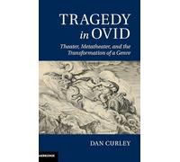 Tragedy in Ovid: Theater, Metatheater, and the Transformation of a Genre