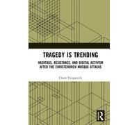 Tragedy is Trending : Hashtags, Resistance, and Digital Activism After the Christchurch Mosque Attacks