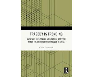 Tragedy is Trending: Hashtags, Resistance, and Digital Activism After the Christchurch Mosque Attacks