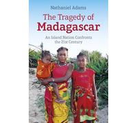 Tragedy of Madagascar, The: An Island Nation Confronts the 21st Century