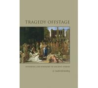 Tragedy Offstage: Suffering and Sympathy in Ancient Athens