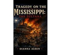 Tragedy on the Mississippi: The Sultana