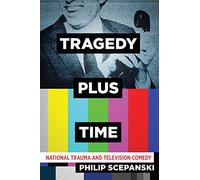 Tragedy Plus Time: National Trauma and Television Comedy