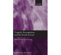 Tragedy, Recognition, and the Death of God: Studies in Hegel and Nietzsche