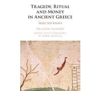 Tragedy, Ritual and Money in Ancient Greece: Selected Essays