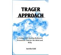 Trager Approach: A Unique Self-Healing Bodywork Prevention Tool for the Mind and Body